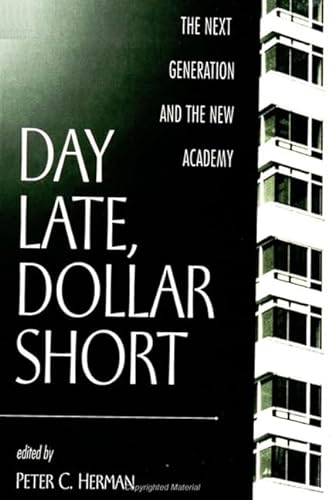 Stock image for Day Late, Dollar Short : The Next Generation and the New Academy for sale by Better World Books