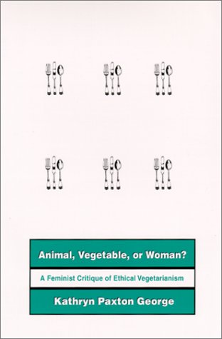 Imagen de archivo de Animal, Vegetable, or Woman?: A Feminist Critique of Ethical Vegetarianism a la venta por HPB-Red