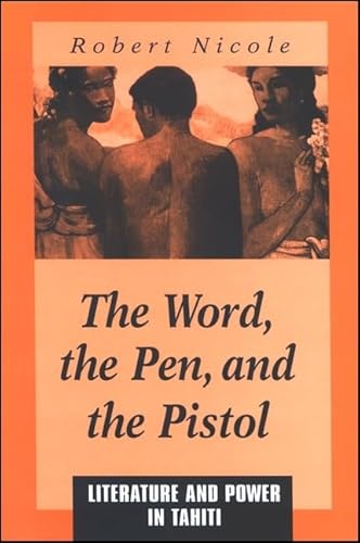 The Word, the Pen, and the Pistol: Literature and Power in Tahiti (Suny Series on the Sublime)