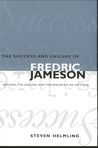 Stock image for The Success and Failure of Fredric Jameson : Writing, the Sublime, and the Dialectic of Critique for sale by Better World Books