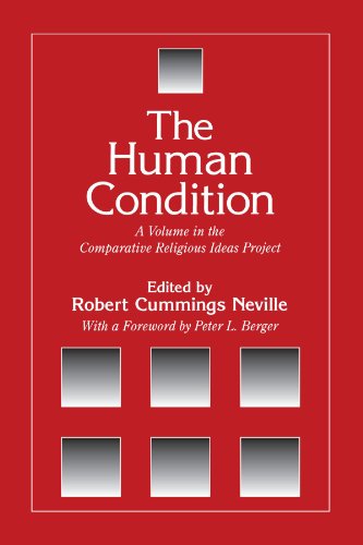 Beispielbild fr The Human Condition (The Comparative Religious Ideas Project): A Volume in the Comparative Religious Ideas Project (SUNY series, The Comparative Religious Ideas Project) [Paperback] Neville, Robert Cummings and Berger, Peter L. zum Verkauf von Buckle's Books