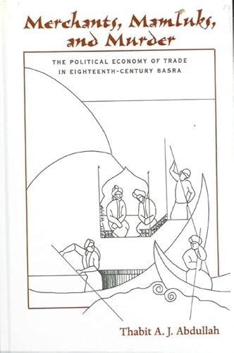 Imagen de archivo de MERCHANTS, MAMLUKS, AND MURDER: THE POLITICAL ECONOMY OF TRADE IN EIGHTEENTH-CENTURY BASRA a la venta por Second Story Books, ABAA