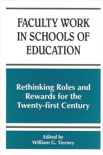 9780791448168: Faculty Work in Schools of Education: Rethinking Roles and Rewards for the Twenty-first Century (SUNY series, Frontiers in Education)