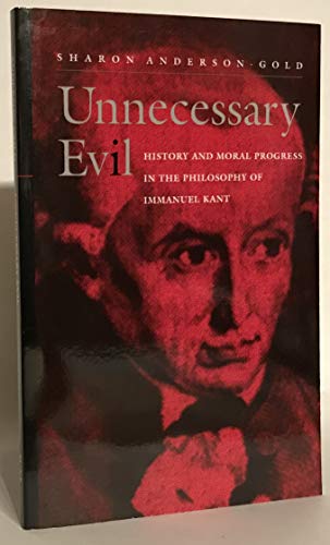 Beispielbild fr Unnecessary Evil : History and Moral Progress in the Philosophy of Immanuel Kant zum Verkauf von Better World Books