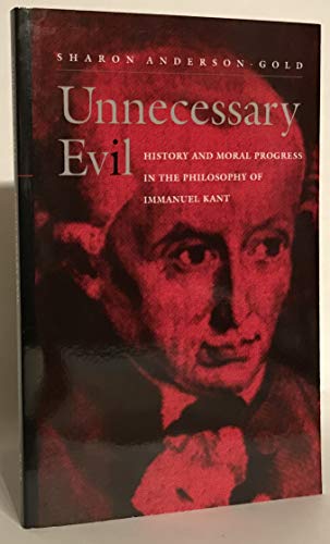 Stock image for Unnecessary Evil : History and Moral Progress in the Philosophy of Immanuel Kant for sale by Better World Books