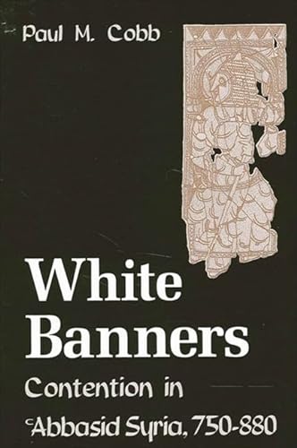 Imagen de archivo de White Banners: Contention in Abbasid Syria, 750-880 a la venta por Revaluation Books
