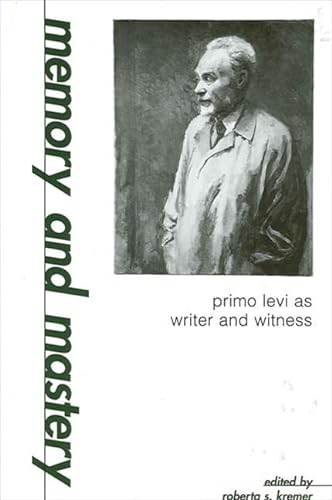 9780791449219: Memory and Mastery: Primo Levi As Writer and Witness (Suny Series in Modern Jewish Literature & Culture)