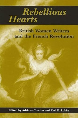 Beispielbild fr Rebellious Hearts: British Women Writers and the French Revolution (SUNY series in Feminist Criticism and Theory) zum Verkauf von AwesomeBooks