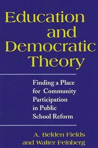 Education and Democratic Theory: Finding a Place for Community Participation in Public School Reform (S U N Y SERIES IN POLITICAL THEORY) (9780791449998) by Fields, A. Belden; Feinberg, Walter; Roberts, Nicole
