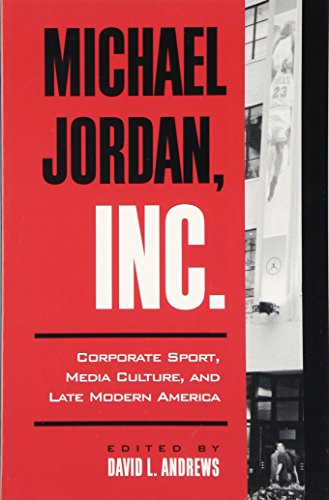 9780791450260: Michael Jordan, Inc.: Corporate Sport, Media Culture, and Late Modern America