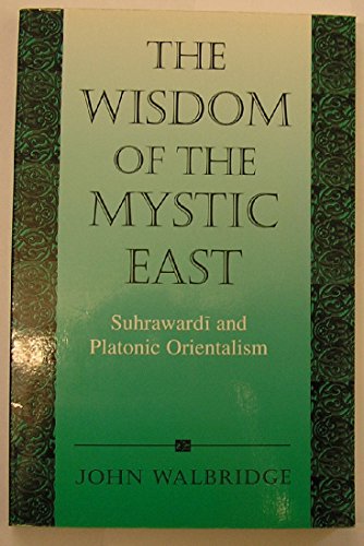 Beispielbild fr The Wisdom of the Mystic East: Suhrawardi and Platonic Orientalism zum Verkauf von ThriftBooks-Dallas