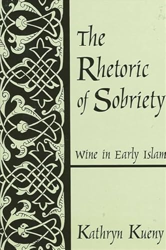 Beispielbild fr Rhetoric of Sobriety the: Wine in Early Islam zum Verkauf von Books From California