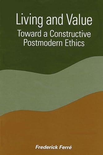 Stock image for Living and Value : Toward a Constructive Postmodern Ethics for sale by Better World Books