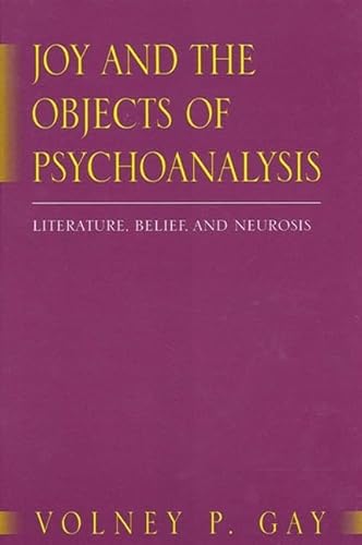 Joy and the Objects of Psychoanalysis: Literature, Belief, and Neurosis