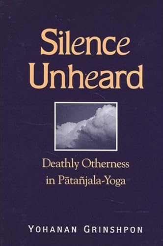 9780791451014: Silence Unheard: Deathly Otherness in Patajala-yoga