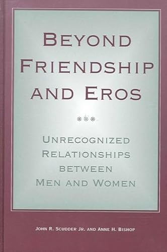 Beyond Friendship and Eros: Unrecognized Relationships Between Men and Women (S U N Y SERIES IN THE PHILOSOPHY OF THE SOCIAL SCIENCES) (9780791451151) by Scudder, John R.; Bishop, Anne H.