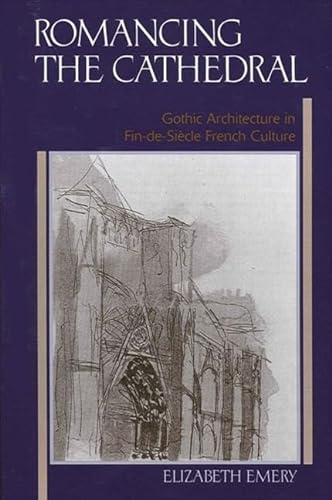 9780791451243: Romancing the Cathedral: Gothic Architecture in Fin-de-sicle French Culture
