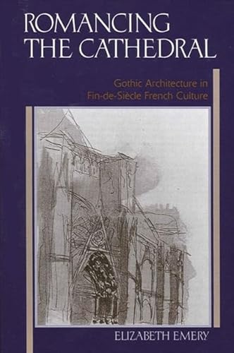 9780791451243: Romancing the Cathedral: Gothic Architecture in Fin-De-Siecle French Culture: Gothic Architecture in Fin-de-Sicle French Culture