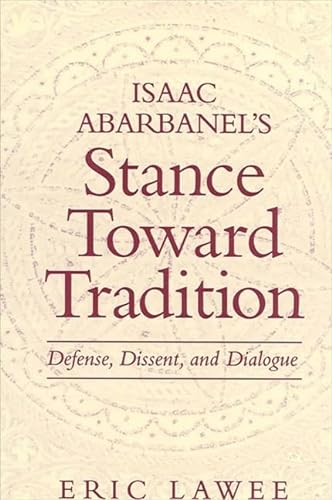 Stock image for Isaac Abarbanel's Stance Toward Tradition: Defense, Dissent, and Dialogue for sale by Books From California