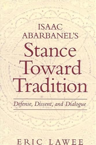 Stock image for Isaac Abarbanel's Stance Toward Tradition: Defense, Dissent, and Dialogue for sale by Revaluation Books