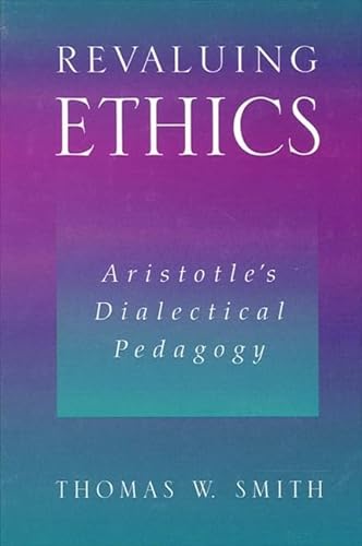 Stock image for Revaluing Ethics: Aristotle's Dialectical Pedagogy (S U N Y Series in Ancient Greek Philosophy) for sale by Monroe Street Books