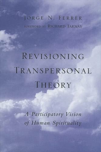 Revisioning Transpersonal Theory: A Participartory Vision of Human Spirituality (Suny Series in Transpersonal and Humanistic Psychology) (9780791451670) by Ferrer, Jorge N.