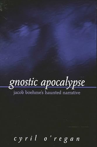 Imagen de archivo de Gnostic Apocalypse, Jacob Boehme's Haunted Narrative a la venta por Frank Martignon Bookseller