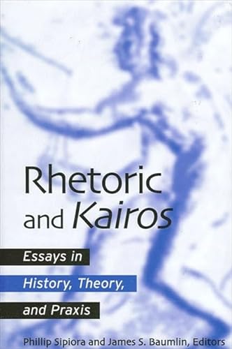 Stock image for Rhetoric and Kairos: Essays in History, Theory, and Praxis for sale by Books From California