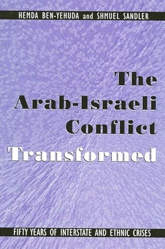 The Arab-Israeli Conflict Transformed: Fifty Years of Interstate and Ethnic Crises (Suny Series in Global Politics) (9780791452455) by Ben-Yehuda, Hemda; Sandler, Shmuel