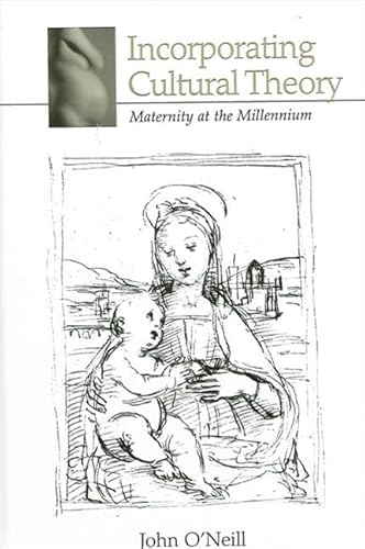 Incorporating Cultural Theory: Maternity at the Millennium. (HARD COVER EDITION)