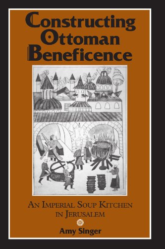 9780791453520: Constructing Ottoman Beneficence: An Imperial Soup Kitchen in Jerusalem (Suny Series in Near Eastern Studies)