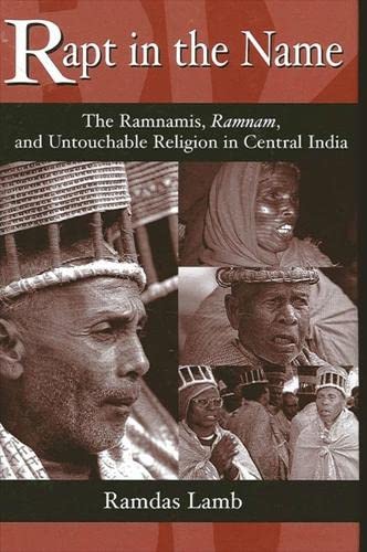 Beispielbild fr Rapt in the Name: The Ramnamis, Ramnam, and Untouchable Religion in Central India zum Verkauf von Midtown Scholar Bookstore