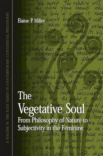 9780791453919: The Vegetative Soul: From Philosophy of Nature to Subjectivity in the Feminine (SUNY series in Contemporary Continental Philosophy)