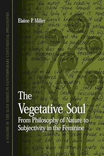 Stock image for The Vegetative Soul: From Philosophy of Nature to Subjectivity in the Feminine (Suny Series in Contemporary Continental Philosophy) for sale by Books From California