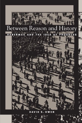 Between Reason and History: Habermas and the Idea of Progress (Suny Series in the Philosophy of the Social Sciences) (9780791454107) by Owen, David S.