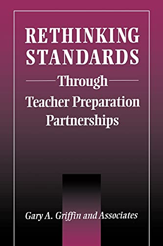 Rethinking Standards Through Teacher Preparation Partnerships (Suny Series in Teacher Preparation and Development) (9780791454404) by Griffin, Gary A.