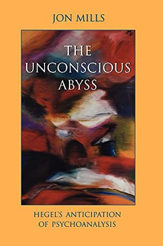 Stock image for The Unconscious Abyss : Hegel's Anticipation of Psychoanalysis for sale by Better World Books