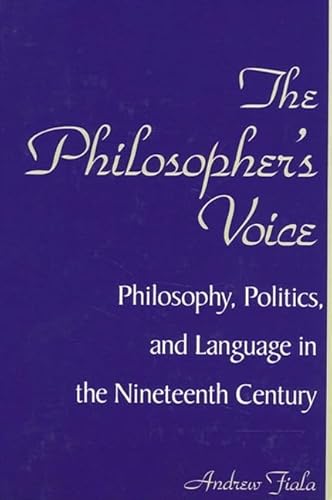 Beispielbild fr The Philosopher's Voice: Philosophy, Politics, and Language in the Nineteenth Century (Suny Series in Philosophy) zum Verkauf von Books From California