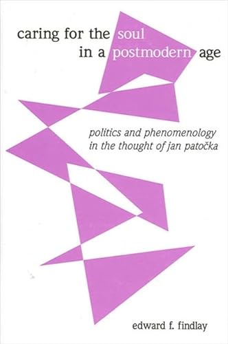 9780791454855: Caring for the Soul in a Postmodern Age: Politics and Phenomenology in the Thought of Jan Patocka