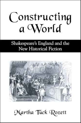 Constructing a World: Shakespeare's England and the New Historical Fiction