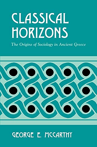 Imagen de archivo de Classical Horizons: The Origins of Sociology in Ancient Greece a la venta por Open Books