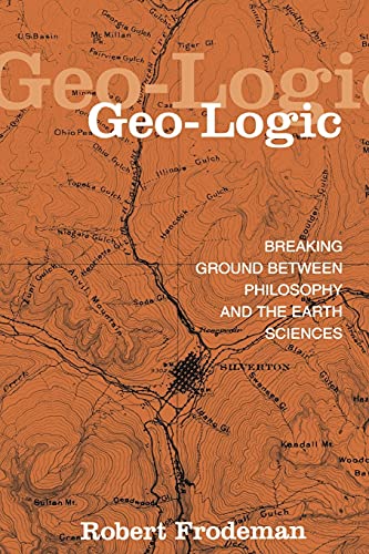 Imagen de archivo de Geo-Logic: Breaking Ground Between Philosophy and the Earth Sciences (Suny Series in Environmental Philosophy and Ethics) a la venta por HPB-Red