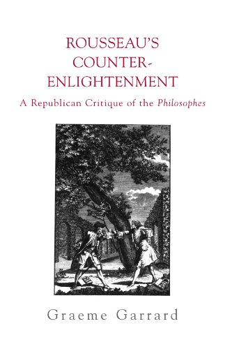 ROUSSEAU'S COUNTER-ENLIGHTENMENT: A REPUBLICAN CRITIQUE OF THE ENLIGHTENMENT.