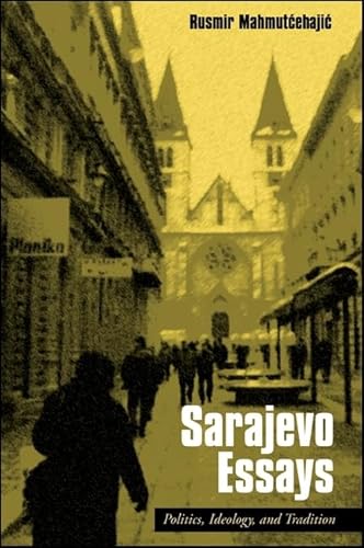 Sarajevo Essays. Politics, Ideology, and Tradition.