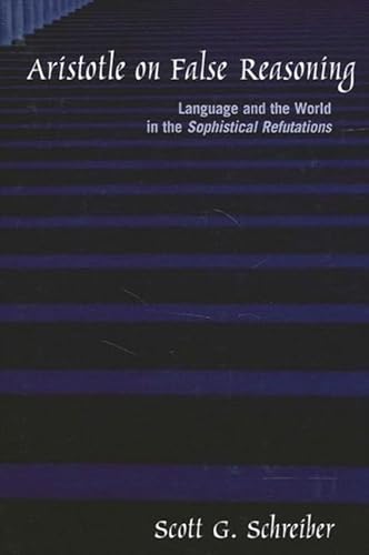 9780791456590: Aristotle on False Reasoning: Language and the World in the Sophistical Refutations (Suny Series in Ancient Greek Philosophy)