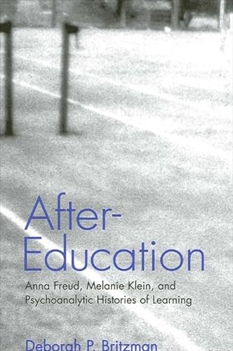 Stock image for After-Education: Anna Freud, Melanie Klein, and Psychoanalytic Histories of Learning for sale by GF Books, Inc.