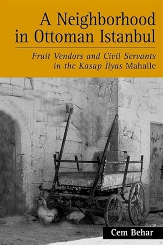 9780791456828: A Neighborhood in Ottoman Istanbul: Fruit Vendors and Civil Servants in the Kasap Ilyas Mahalle (Suny Series in the Social and Economic History of the ... and Civil Servants in the Kasap İlyas Mahalle