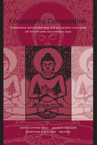 Constituting Communities: Theravada Buddhism and the Religious Cultures of South and Southeast Asia (Suny Series in Buddhist Studies) (9780791456927) by John Clifford Holt; Jacob N. Kinnard; Jonathan S. Walters