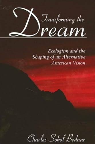 9780791457153: Transforming the Dream: Ecologism and the Shaping of an Alternative American Vision