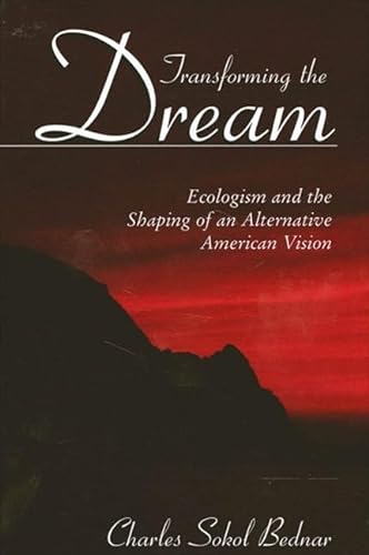 9780791457153: Transforming the Dream: Ecologism and the Shaping of an Alternative American Vision